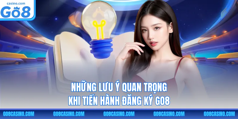 Những lưu ý quan trọng khi tiến hành đăng ký GO8